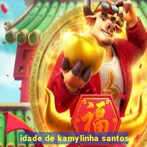 idade de kamylinha santos